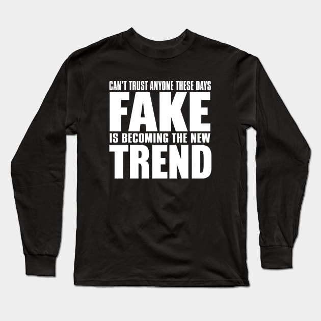 Can't Trust Anyone These Days Fake Is Becoming The New Trend Long Sleeve T-Shirt by teesinc